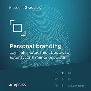 Personal branding, czyli jak skutecznie zbudować autentyczną markę osobistą, Mateusz Grzesiak