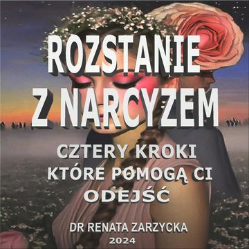 Rozstanie z Narcyzem. Cztery kroki, które pomogą Ci odejść. audiobook, Dr Renata Zarzycka