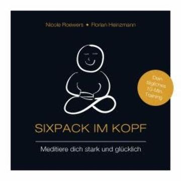 Sixpack im Kopf - Meditiere dich stark und glücklich (ungekürzt) audiobook, Florian Heinzmann, Nicole Roewers