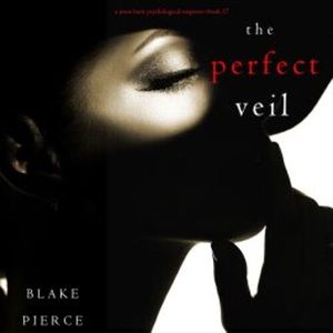 The Perfect Veil (A Jessie Hunt Psychological Suspense Thriller—Book Seventeen), Blake Pierce