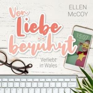 Von Liebe berührt - Verliebt in Wales, Band 2 (Ungekürzt), Ellen McCoy