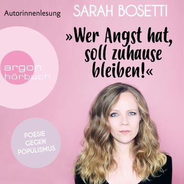 "Wer Angst hat, soll zuhause bleiben!" - Poesie gegen Populismus (Ungekürzte Autorinnenlesung) audiobook, Sarah Bosetti