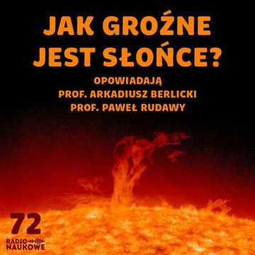 #72 Aktywność słoneczna - czy jest dla nas niebezpieczna? | prof. Arkadiusz Berlicki i prof. Paweł Rudawy audiobook, Karolina Głowacka