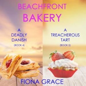 A Beachfront Bakery Cozy Mystery Bundle: A Deadly Danish (#4) and A Treacherous Tart (#5), Fiona Grace