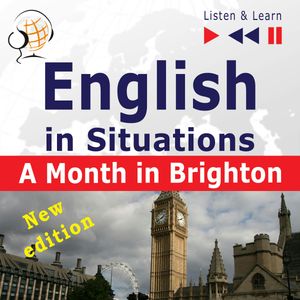 English in Situations – Listen & Learn: A Month in Brighton – New Edition (16 Topics – Proficiency level: B1), Dorota Guzik