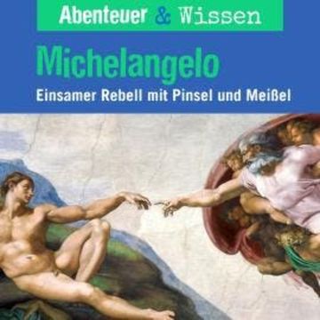 Abenteuer & Wissen, Michelangelo - Einsamer Rebell mit Pinsel und Farbe audiobook, Sandra Pfitzner
