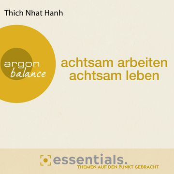 Achtsam arbeiten, achtsam leben - Der buddhistische Weg zu einem erfüllten Tag (Gekürzte Lesefassung) audiobook, Thich Nhat Hanh