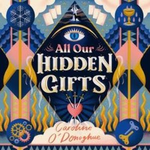 All Our Hidden Gifts, Caroline O'Donoghue