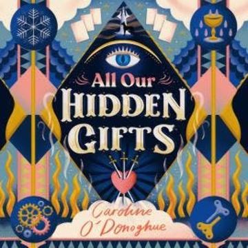 All Our Hidden Gifts audiobook, Caroline O'Donoghue