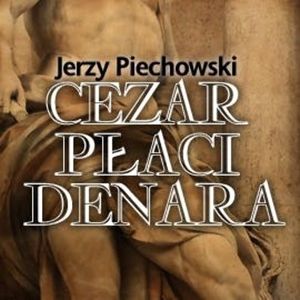 Cezar płaci denara, Jerzy Piechowski