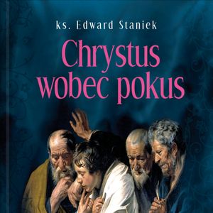 Chrystus wobec pokus, ks. Edward Staniek