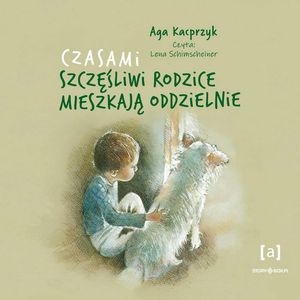 Czasami szczęśliwi rodzice mieszkają oddzielnie, Aga Kacprzyk