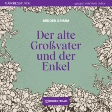 Der alte Großvater und der Enkel - Märchenstunde, Folge 30 (Ungekürzt) audiobook, Brüder Grimm