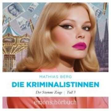 Der stumme Zeuge - Die Kriminalistinnen, Fall 3 (Ungekürzt) audiobook, Mathias Berg