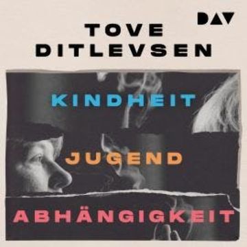 Die Kopenhagen-Trilogie - Kindheit, Jugend, Abhängigkeit (Ungekürzt) audiobook, Tove Ditlevsen