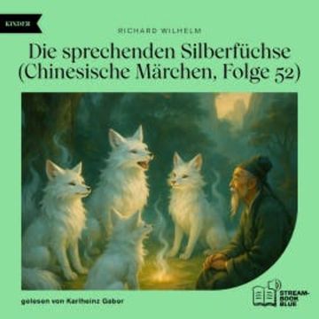 Die sprechenden Silberfüchse (Chinesische Märchen, Folge 52) audiobook, Richard Wilhelm