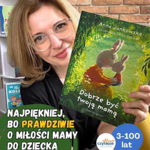 ”Dobrze być twoją mamą” Najpiękniejsza książka o miłości z ilustracjami Emilii Dziubak dla dzieci, Anna Jankowska