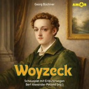 Dramen erleben!, Folge 7: Woyzeck - Schauspiel mit Erläuterungen (ungekürzt), Georg Büchner