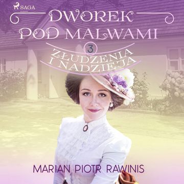 Dworek pod Malwami 3 - Złudzenia i nadzieja audiobook, Marian Piotr Rawinis