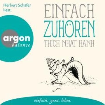 Einfach zuhören - Basics der Achtsamkeit (Ungekürzte Lesung) audiobook, Thich Nhat Hanh