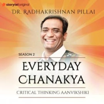 Everyday Chanakya S02E08 - Critical Thinking (Anvikshiki) audiobook, Radhakrishnan Pillai