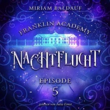 Franklin Academy, Episode 5 - Nachtflucht audiobook, Miriam Baldauf