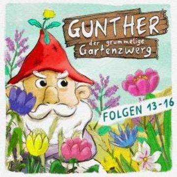 Gunther, der grummelige Gartenzwerg, Folge 13 - 16 audiobook, Bona Schwab, Sebastian Schwab