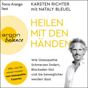 Heilen mit den Händen - Wie Osteopathie Schmerzen lindert, Blockaden löst und Sie beweglicher werden lässt (Ungekürzt), Karsten Richter, Nataly Bleuel