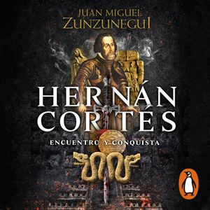 Hernán Cortés, Juan Miguel Zunzunegui