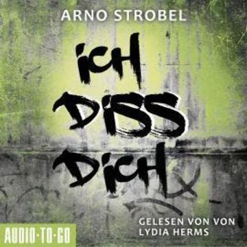 Ich diss dich (Ungekürzt) audiobook, Arno Strobel
