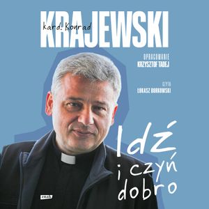 Idź i czyń dobro, Konrad Krajewski, Krzysztof Tadej
