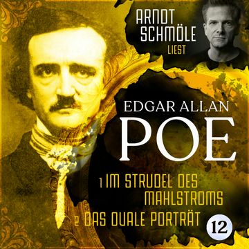 Im Strudel des Mahlstroms / Das ovale Porträt - Arndt Schmöle liest Edgar Allan Poe, Band 12 (Ungekürzt) audiobook, Edgar Allan Poe