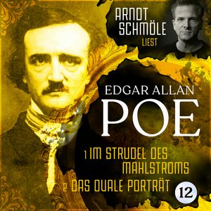 Im Strudel des Mahlstroms / Das ovale Porträt - Arndt Schmöle liest Edgar Allan Poe, Band 12 (Ungekürzt), Edgar Allan Poe