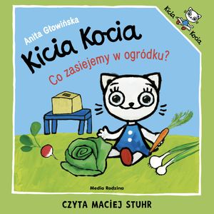 Kicia Kocia. Co zasiejemy w ogródku?, Anita Głowińska