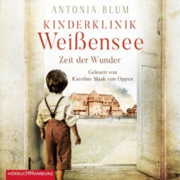 Kinderklinik Weißensee – Zeit der Wunder (Die Kinderärztin 1) audiobook, Antonia Blum