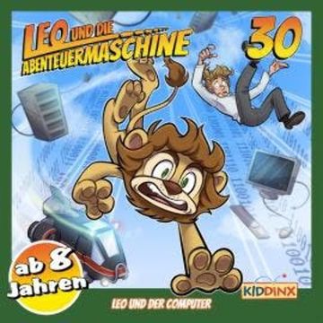 Leo und die Abenteuermaschine, Folge 30: Leo und der Computer audiobook, Matthias Arnold