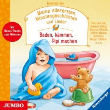 Meine allerersten Minutengeschichten und Lieder. Baden, kämmen, Pipi machen audiobook, Manfred Mai