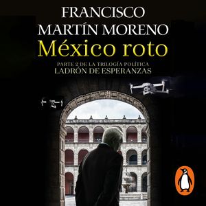 México roto, Francisco Martín Moreno