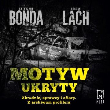 Motyw ukryty. Zbrodnie, sprawcy i ofiary. Z archiwum profilera audiobook, Bogdan Lach, Katarzyna Bonda