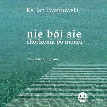 Nie bój się chodzenia po morzu audiobook, Ks. Jan Twardowski