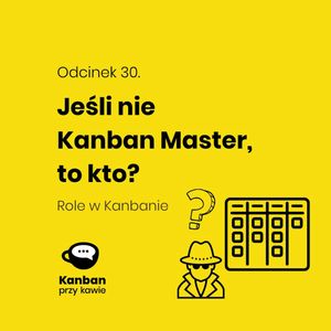 Odcinek 30 Jeśli nie Kanban Master to kto?, Radek Orszewski
