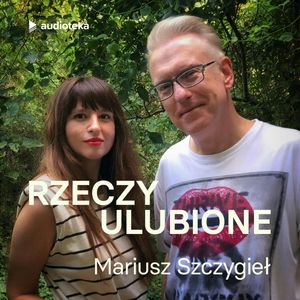 Rzeczy ulubione. Odcinek 5. Mariusz Szczygieł, Anna Gacek