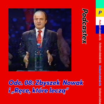 ODCINEK 8: Zbyszek Nowak i "Ręce, które leczą" audiobook, Podcastex