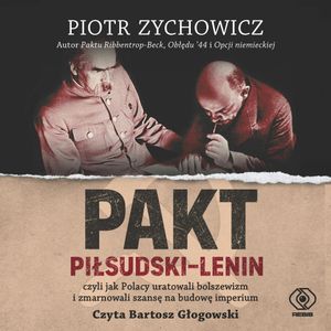 Pakt Piłsudski-Lenin, Piotr Zychowicz