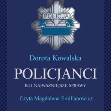 Policjanci. Ich najważniejsze sprawy audiobook, Dorota Kowalska