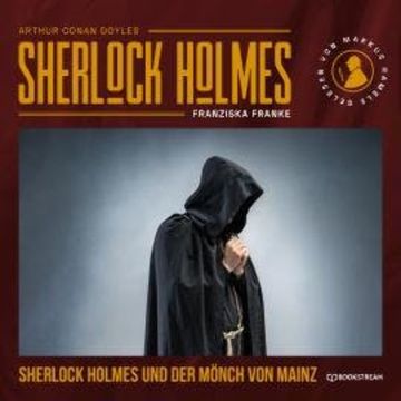 Sherlock Holmes und der Mönch von Mainz (Ungekürzt) audiobook, Franziska Franke, Sir Arthur Conan Doyle
