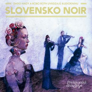 Slovensko NOIR, Arpád Soltész, František Kozmon, Hylla Kluth, Ivan Kučera, Jakub Nvota, Juraj Červenák, Juraj Thal, Ľubomír Feldek, Márius Kopcsay, Milan Lasica, Nikita Slovák, Pavel Vilikovský, Pišta Vandal Chrappa, Silvester Lavrík, Sor Ch.Verrin, Veronika Šikulová, Zuzana Szatmáry