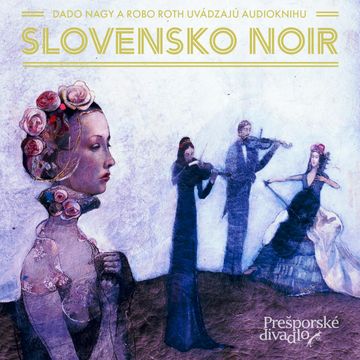 Slovensko NOIR audiobook, Arpád Soltész, František Kozmon, Hylla Kluth, Ivan Kučera, Jakub Nvota, Juraj Červenák, Juraj Thal, Ľubomír Feldek, Márius Kopcsay, Milan Lasica, Nikita Slovák, Pavel Vilikovský, Pišta Vandal Chrappa, Silvester Lavrík, Sor Ch.Verrin, Veronika Šikulová, Zuzana Szatmáry
