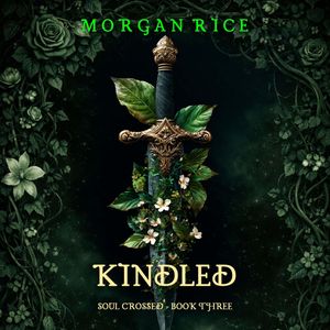 Soul Crossed: Kindled (Soul Crossed—Book Three), Morgan Rice