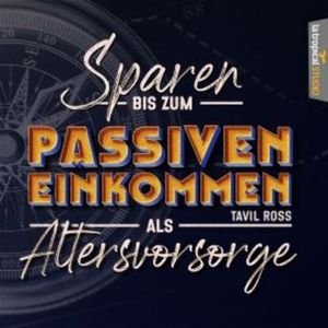 Sparen bis zum Passiven Einkommen als Altersvorsorge, Tavil Ross